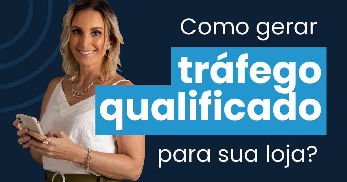 Como gerar tráfego qualificado para sua loja?